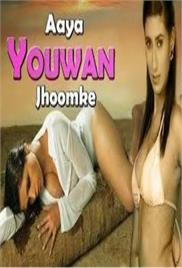 Aaya Yauwan Jhumke Hot Hindi Movie
