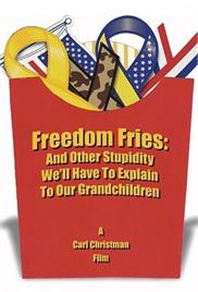 Freedom Fries: And Other Stupidity We’ll Have to Explain to Our Grandchildren (2006) – Documentary