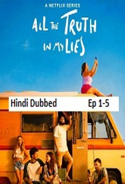 All the Truth In My Lies (2026 Ep 1-5) Hindi Dubbed Season 1 Watch Online HD Print Free Download
