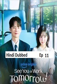 See You at Work Tomorrow! (2026 Ep 11) Hindi Dubbed Season 1 Watch Online HD Print Free Download