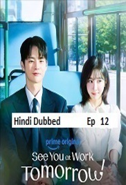 See You at Work Tomorrow! (2026 Ep 12) Hindi Dubbed Season 1 Watch Online HD Print Free Download