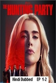 The Hunting Party (2025 Ep 1-2) Hindi Dubbed Season 1 Watch Online HD Print Free Download