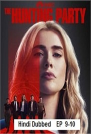 The Hunting Party (2025 Ep 9-10) Hindi Dubbed Season 1 Watch Online HD Print Free Download