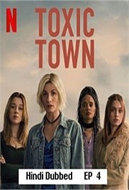 Toxic Town (2025 Ep 1-4) Hindi Dubbed Season 1 Watch Online HD Print Free Download