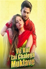 Ve Koi Le Chaleya Muklawe (2025)