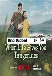 When Life Gives You Tangerines (2025 Ep 5-8) Hindi Dubbed Season 1 Watch Online HD Print Free Download